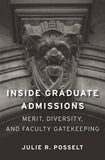 Inside Graduate Admissions - Merit, Diversity, and Faculty Gatekeeping
