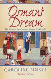 Osmans Dream: The Story Of The Ottoman Empire 1300-1923