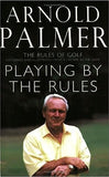Playing by the Rules - The Rules of Golf Explained and Illustrated from a Lifetime in the Game