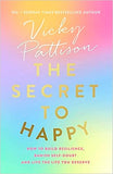 The Secret to Happy - How to Build Resilience, Banish Self-Doubt and Live the Life You Deserve