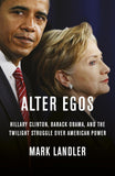 Alter Egos - Hillary Clinton, Barack Obama, and the Twilight Struggle Over American Power
