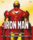 Iron Man - The Ultimate Guide to the Armored Super Hero