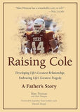 Raising Cole: Developing Life's Greatest Relationship, Embracing Life's Greatest Tragedy