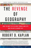 The Revenge of Geography What the Map Tells Us about Coming Conflicts and the Battle Against Fate