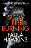A Slow Fire Burning: The addictive new Sunday Times No.1 bestseller from the author of The Girl on the Train