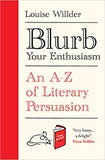 Blurb Your Enthusiasm - An A-Z of Literary Persuasion
