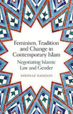 Feminism, Tradition and Change in Contemporary Islam - Negotiating Islamic Law and Gender