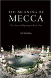 The Meaning of Mecca - The Politics of Pilgrimage in Early Islam