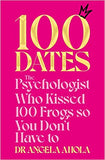100 Dates - The Psychologist Who Kissed 100 Frogs So You Don't Have To