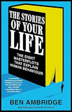 The Stories of Your Life - The Eight Masterplots That Explain Human Behaviour