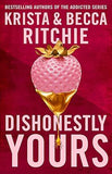 Dishonestly Yours - The Must-have New Romance from TikTok Sensations and Authors of the ADDICTED Series
