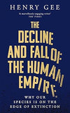 The Decline and Fall of the Human Empire - Why Our Species Is on the Edge of Extinction