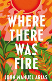 Where There Was Fire