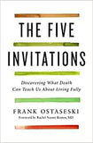 The Five Invitations - Discovering What Death Can Teach Us About Living Fully