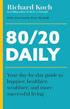 80/20 Daily Your Day-by-Day Guide to Happier, Healthier, Wealthier, and More Successful Living Using the 8020 Principle