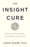 The Insight Cure - Change Your Story, Transform Your Life