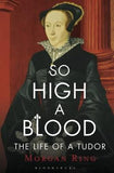 So High a Blood - The Life of Margaret, Countess of Lennox