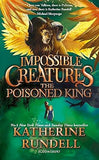 The Poisoned King Impossible Creatures Book 2