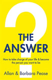 The Answer : How to take charge of your life and become the person you want to be