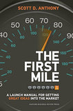 The First Mile A Launch Manual for Getting Great Ideas into the Market