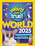 Weird But True World 2025 - Incredible Facts, Awesome Photos, and Weird Wonders--For This Year and Beyond!