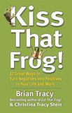 Kiss That Frog! - 12 Great Ways to Turn Negatives Into Positives in Your Life and Work