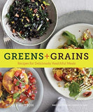 Greens + Grains - Recipes for Deliciously Healthful Meals