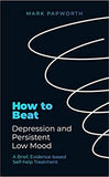 How to Beat Depression and Persistent Low Mood: A Brief, Evidence-based Self-help Treatment