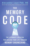 The Memory Code - The 10-Minute Solution for Healing Your Life Through Memory Engineering
