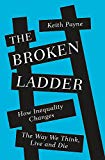 The Broken Ladder: How Inequality Changes The Way We Think, Live And Die