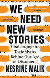 We Need New Stories - Challenging the Toxic Myths Behind Our Age of Discontent