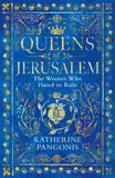Queens of Jerusalem - The Women Who Dared to Rule
