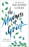 The Madness of Grief: A Memoir of Love and Loss