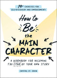 How to Be the Main Character - A Workbook for Becoming the Star of Your Own Story