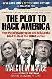 The Plot To Hack America: How Putin's Cyberspies And Wikileaks Tried To Steal The 2016 Election