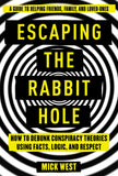 Escaping the Rabbit Hole - How to Debunk Conspiracy Theories Using Facts, Logic, and Respect