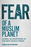 Fear of a Muslim Planet - Global Islamophobia in the New World Order