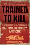 Trained to Kill - The Inside Story of CIA Plots against Castro, Kennedy, and Che
