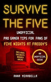 Survive the Five: Unofficial Pro Gamer Tips for Fans of Five Nights at Freddy's-Includes Security Breach Hacks