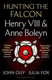 Hunting the Falcon: Henry VIII, Anne Boleyn and the Marriage That Shook Europe