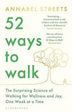 52 Ways to Walk: The Surprising Science of Walking for Wellness and Joy, One Week at a Time