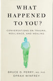 What Happened to You? - Conversations on Trauma, Resilience, and Healing