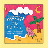 Weird to Exist: Simple Comics about Complex Emotions