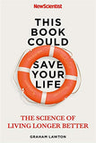 This Book Could Save Your Life - The Science of Living Longer Better