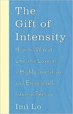 The Gift of Intensity: How to Win at Life and Love as a Highly Sensitive and Emotionally Intense Person