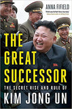 The Great Successor: The Secret Rise and Rule of Kim Jong Un