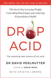 Drop Acid - The Surprising New Science of Uric Acid - the Key to Losing Weight, Controlling Blood Sugar and Achieving Extraordinary Health
