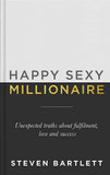 Happy Sexy Millionaire - Unexpected Truths about Fulfilment, Love and Success
