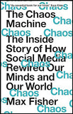 The Chaos Machine - The Inside Story of How Social Media Rewired Our Minds and Our World