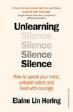 Unlearning Silence - How to Speak Your Mind, Unleash Talent, and Live More Fully